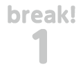 break! 1