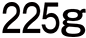 225g